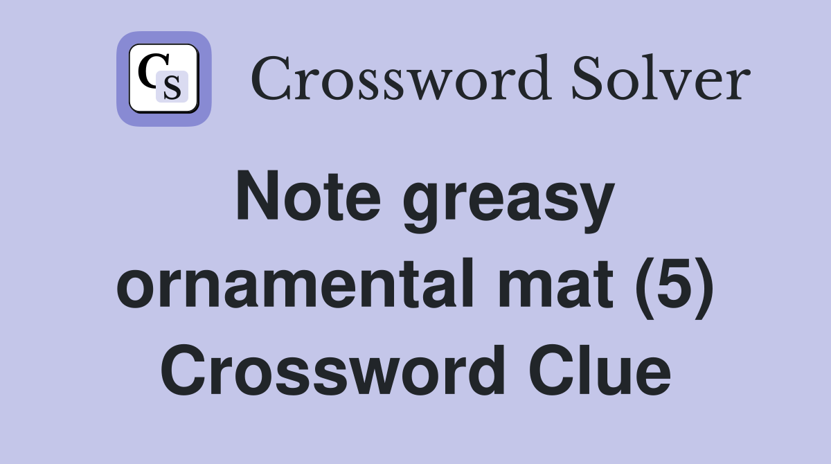 Note greasy ornamental mat (5) Crossword Clue
