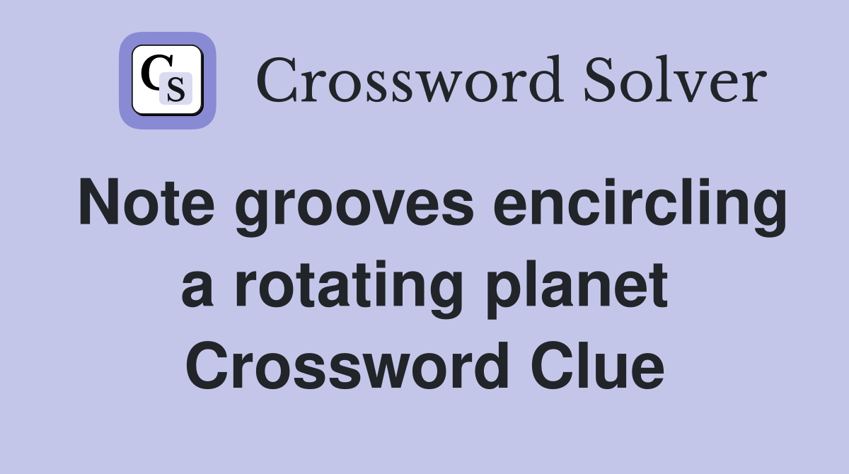 Note grooves encircling a rotating planet Crossword Clue