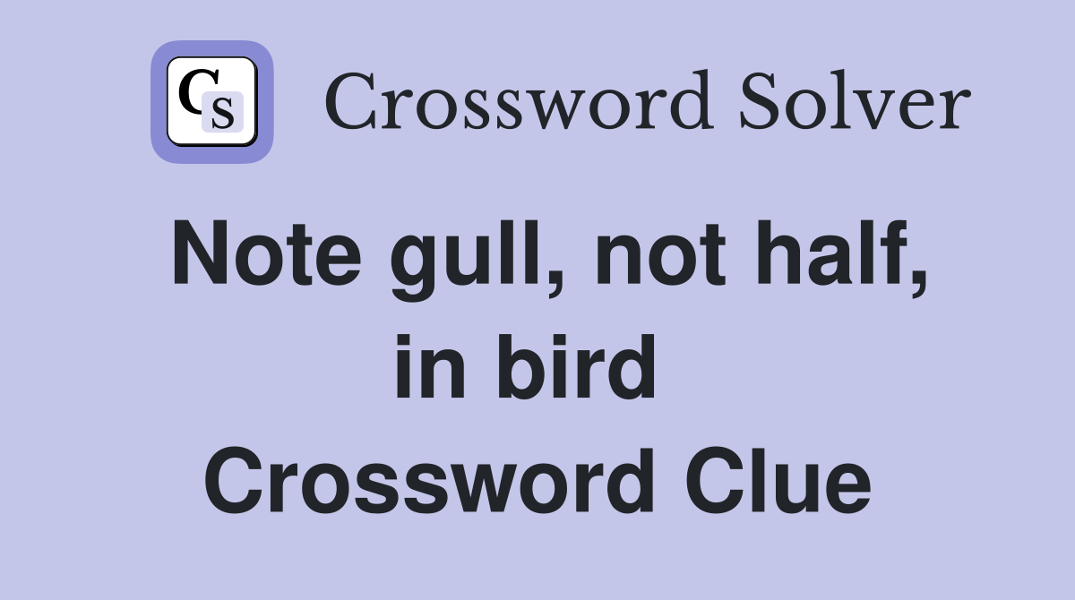 Note gull, not half, in bird  Crossword Clue
