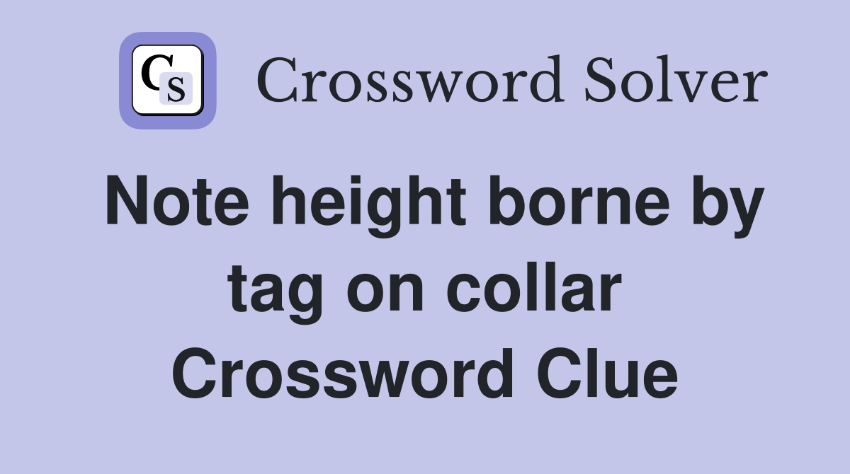 Note height borne by tag on collar Crossword Clue