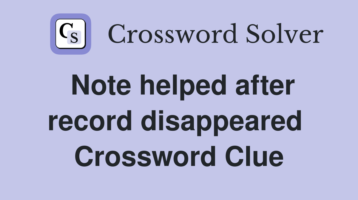 Note helped after record disappeared  Crossword Clue