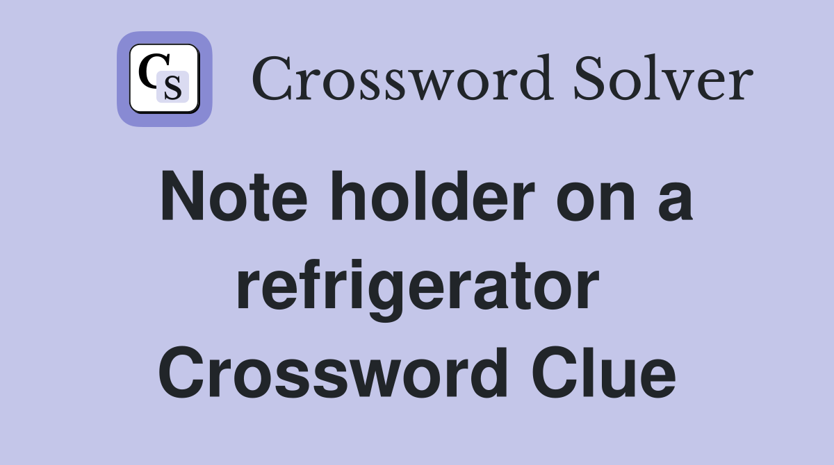 Note holder on a refrigerator Crossword Clue