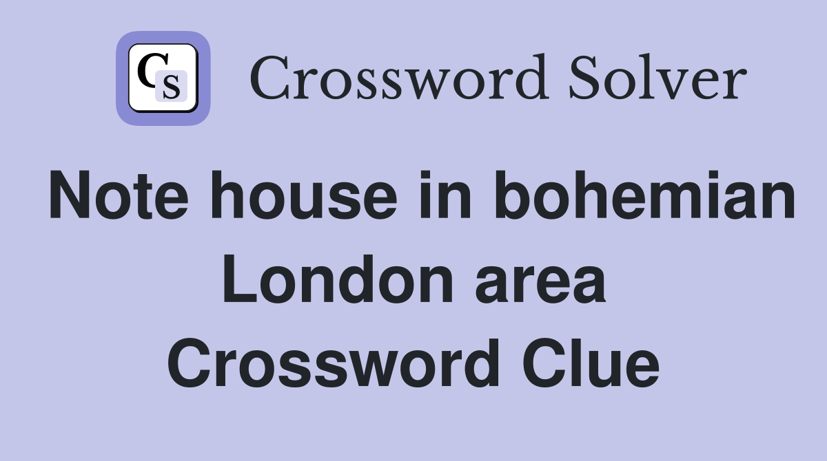 Note house in bohemian London area Crossword Clue