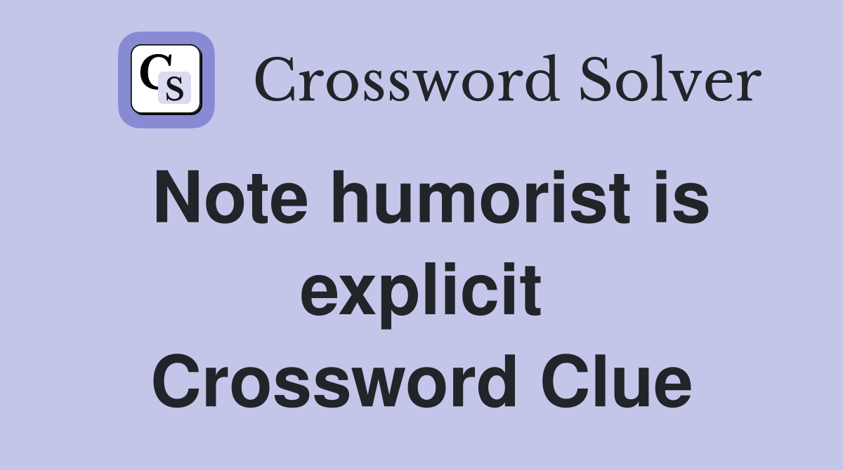 Note humorist is explicit Crossword Clue