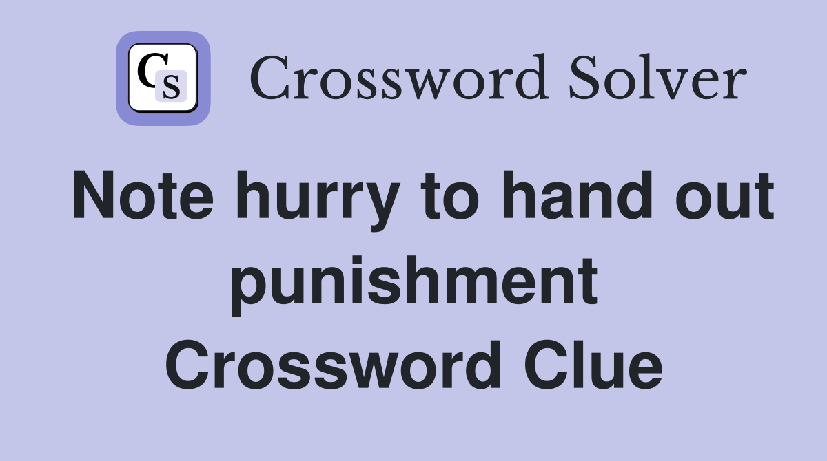 Note hurry to hand out punishment Crossword Clue