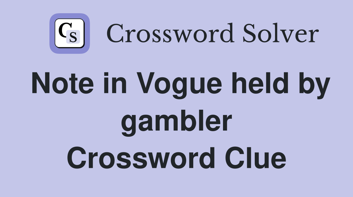 Note in Vogue held by gambler Crossword Clue