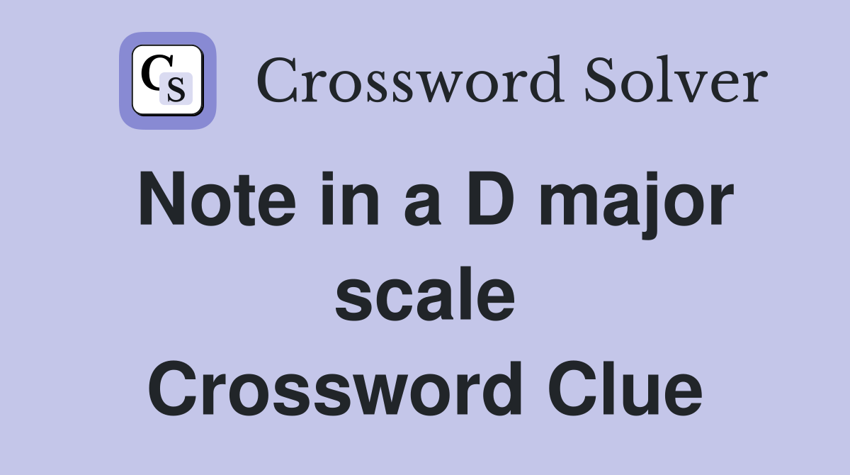Note in a D major scale Crossword Clue