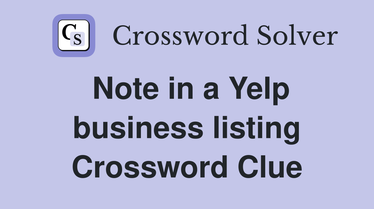 Note in a Yelp business listing Crossword Clue