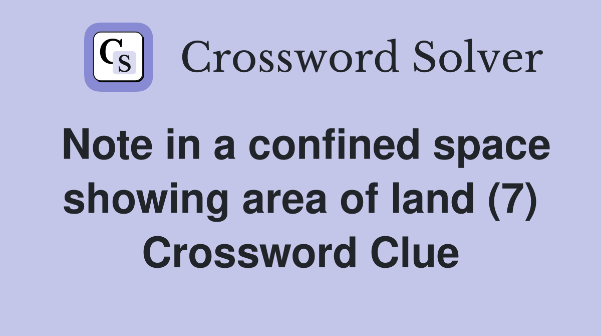 Note in a confined space showing area of land (7) Crossword Clue