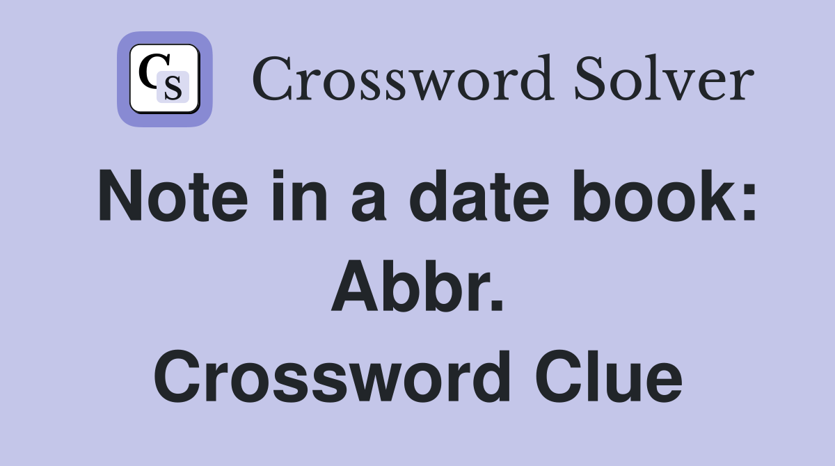 Note in a date book: Abbr. Crossword Clue