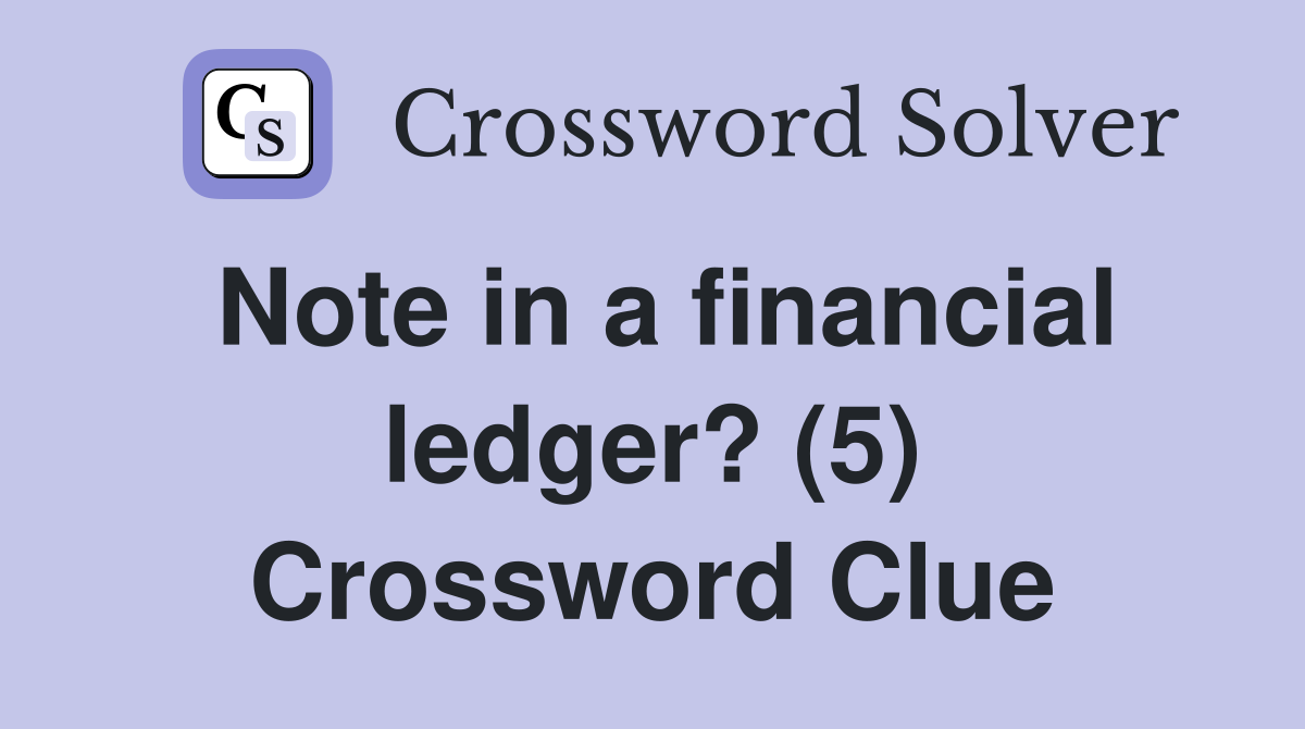Note in a financial ledger? (5) Crossword Clue