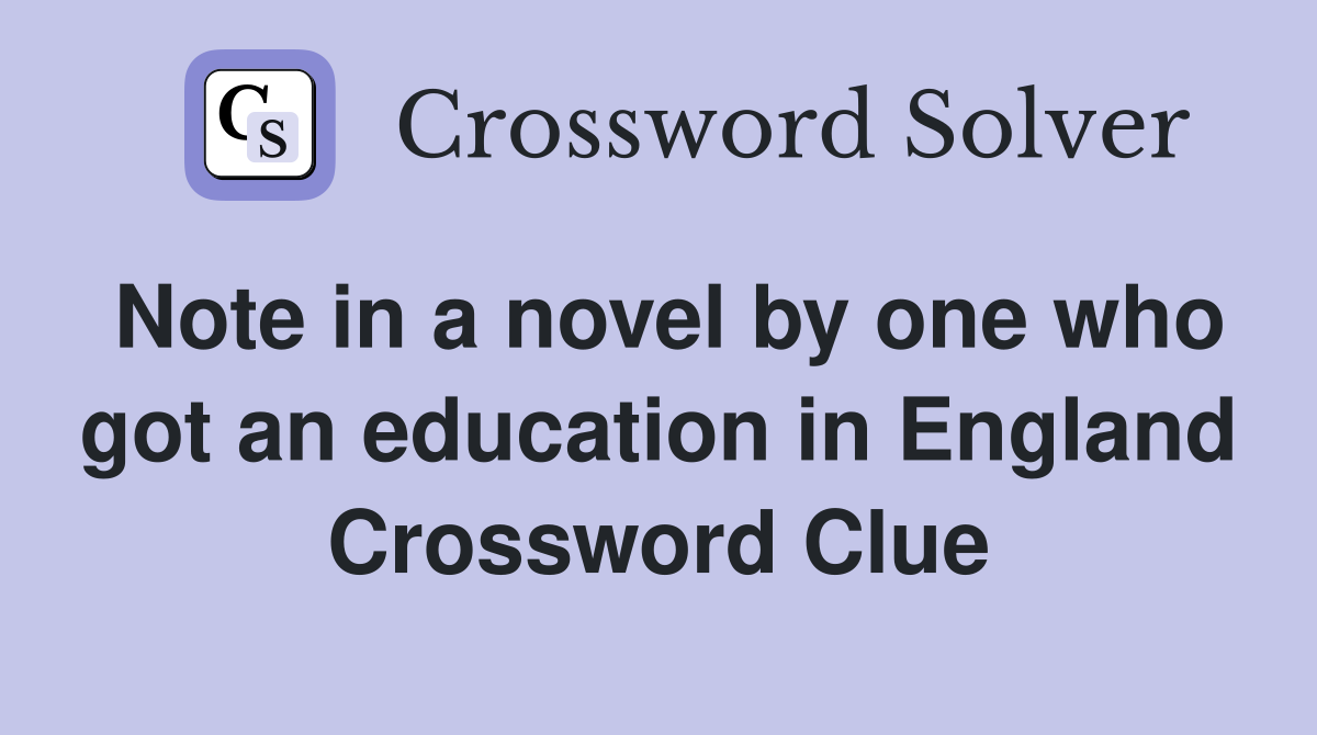Note in a novel by one who got an education in England Crossword Clue