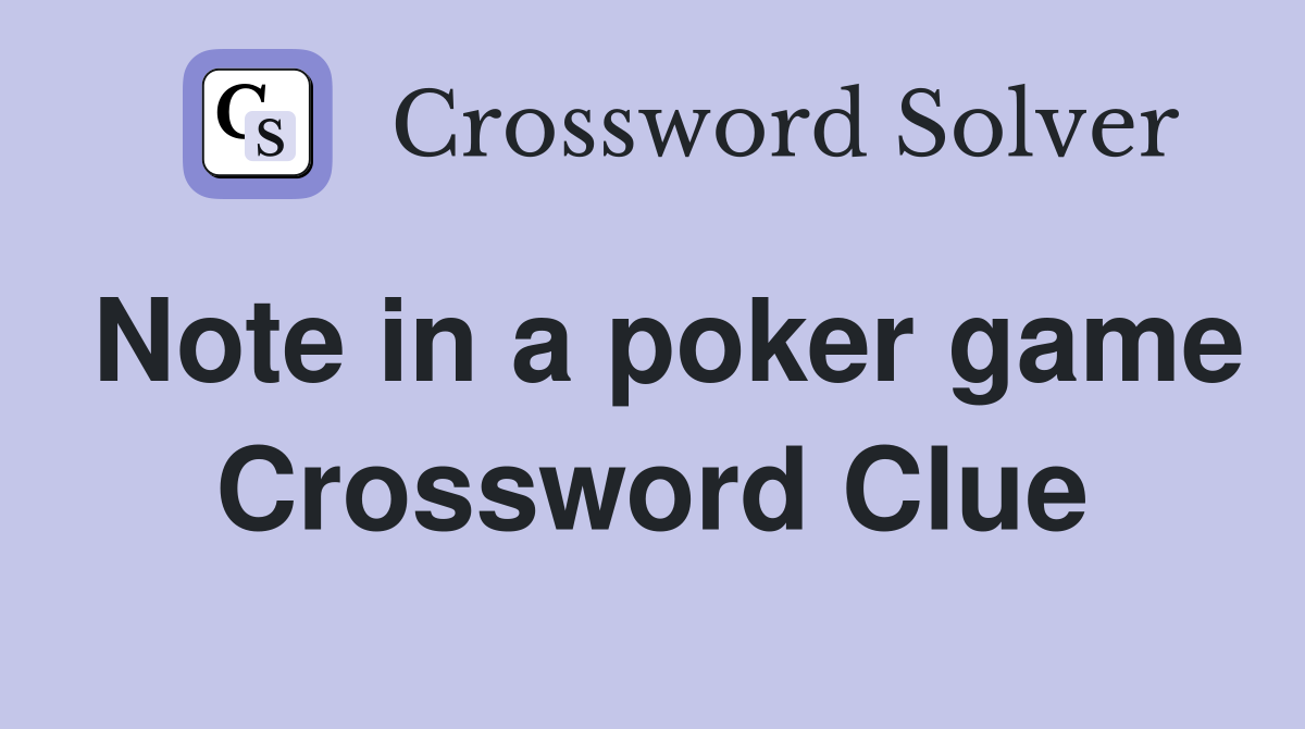 Note in a poker game Crossword Clue