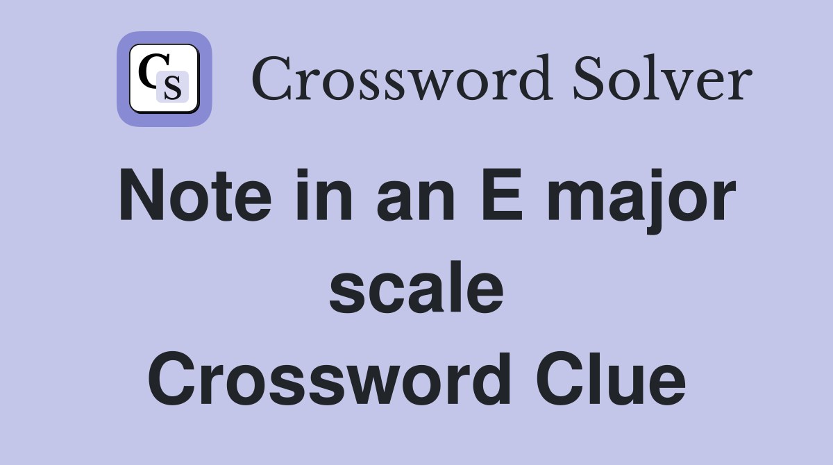 Note in an E major scale Crossword Clue