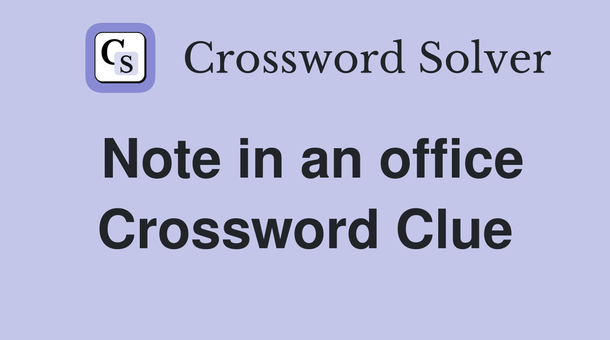 Note in an office Crossword Clue