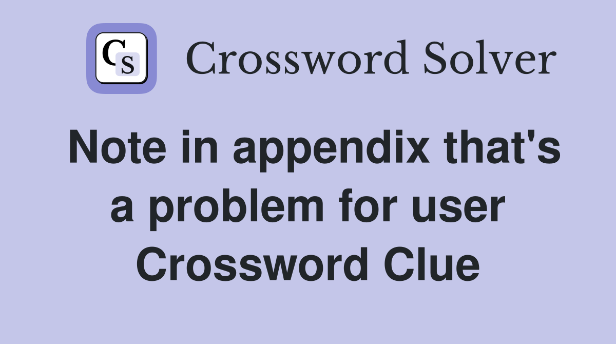 Note in appendix that's a problem for user Crossword Clue