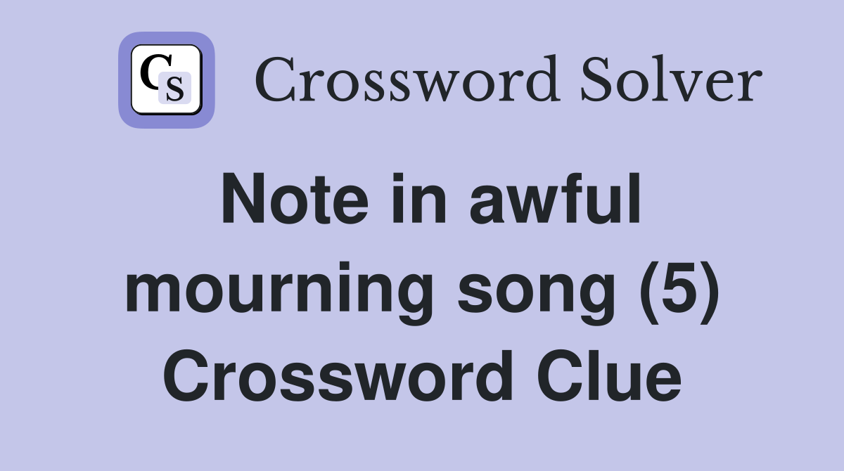 Note in awful mourning song (5) Crossword Clue