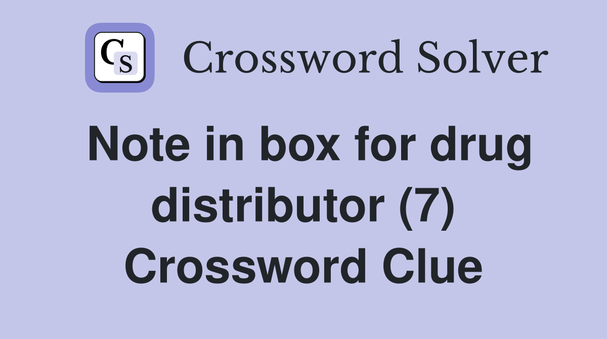 Note in box for drug distributor (7) Crossword Clue