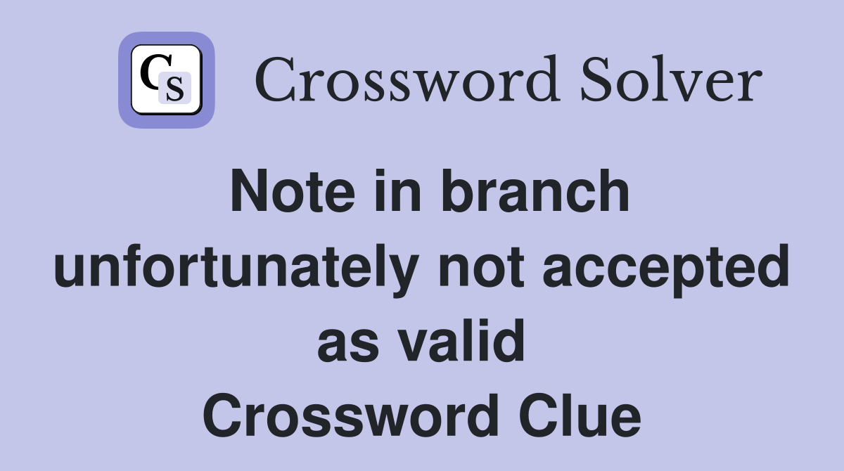 Note in branch unfortunately not accepted as valid Crossword Clue