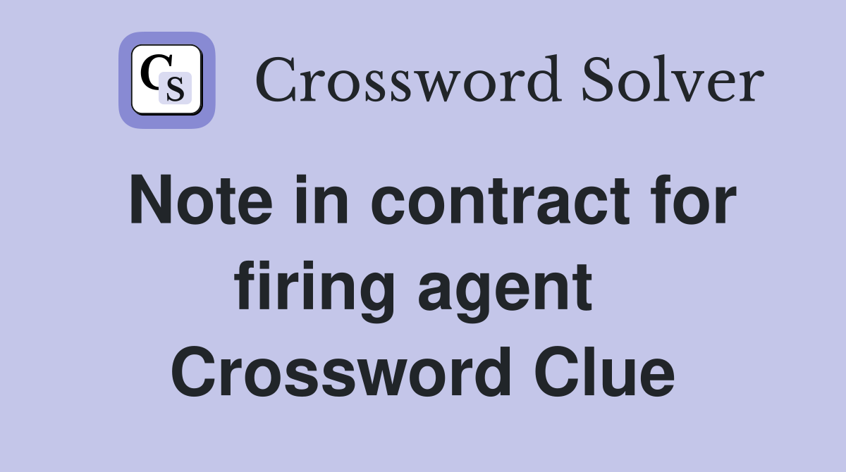 Note in contract for firing agent  Crossword Clue