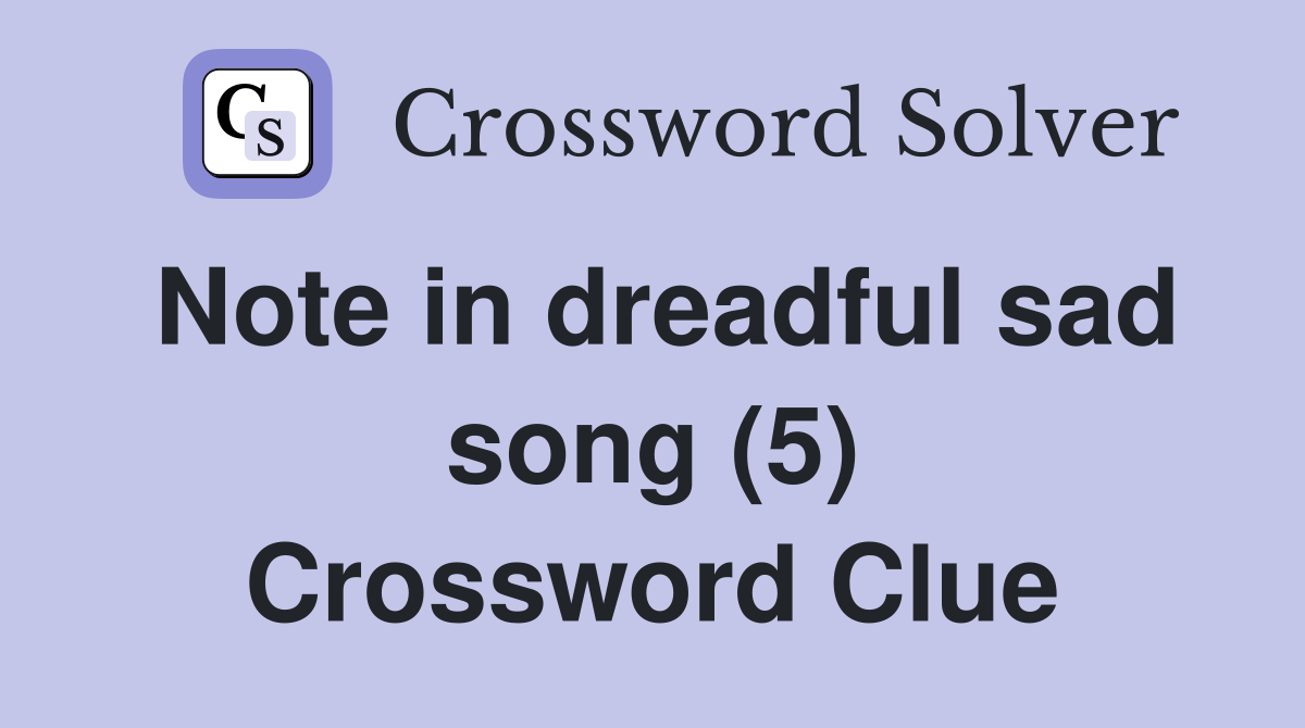 Note in dreadful sad song (5) Crossword Clue