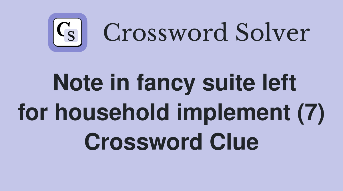 Note in fancy suite left for household implement (7) Crossword Clue