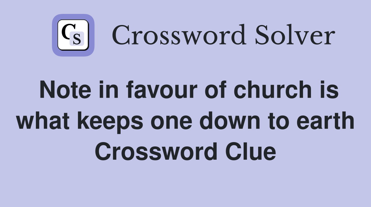 Note in favour of church is what keeps one down to earth Crossword Clue