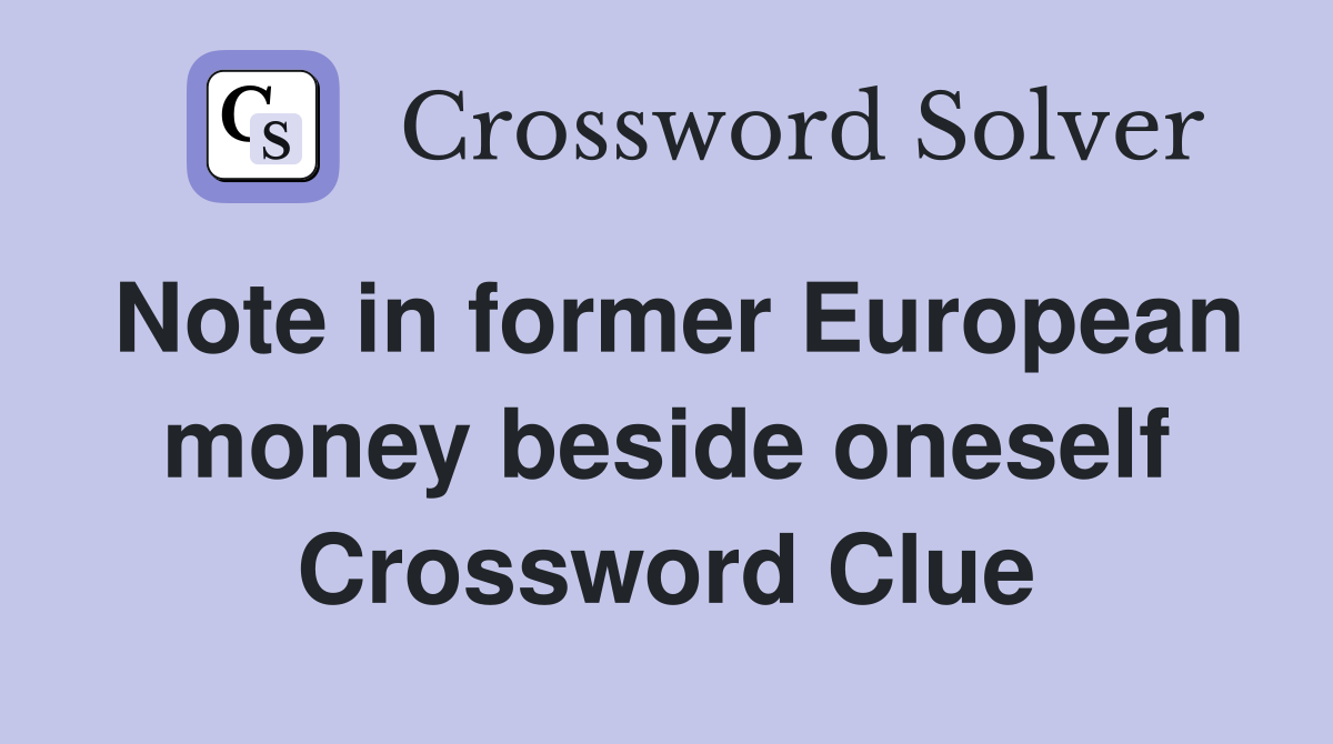 Note in former European money beside oneself Crossword Clue