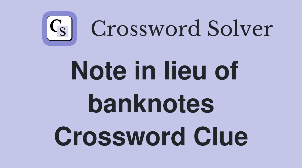 Note in lieu of banknotes Crossword Clue