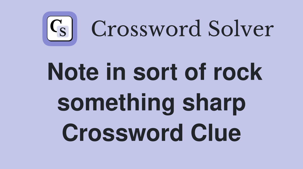 Note in sort of rock something sharp Crossword Clue