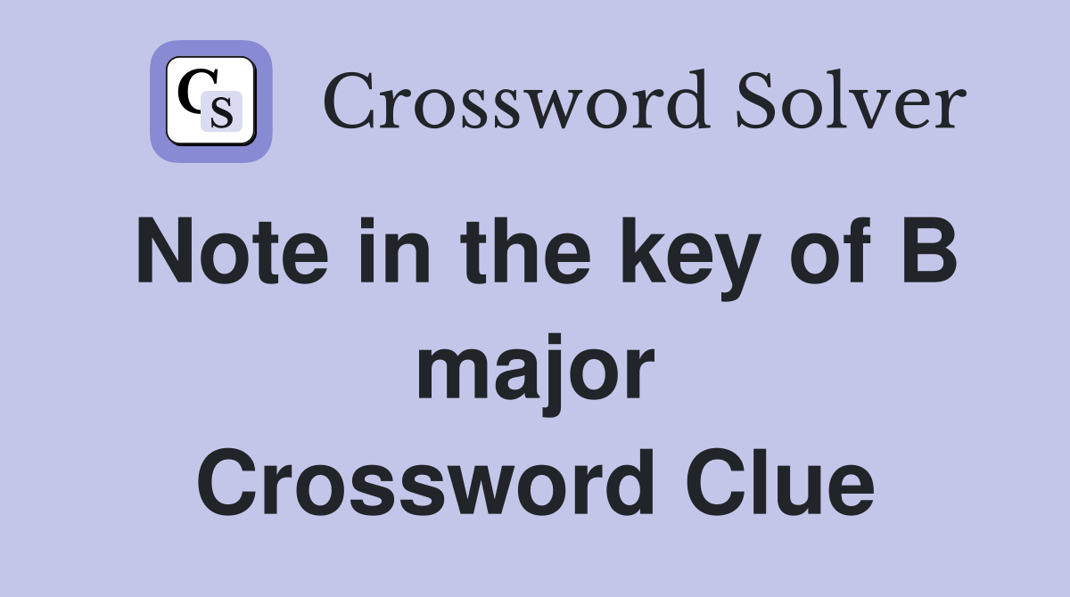 Note in the key of B major Crossword Clue