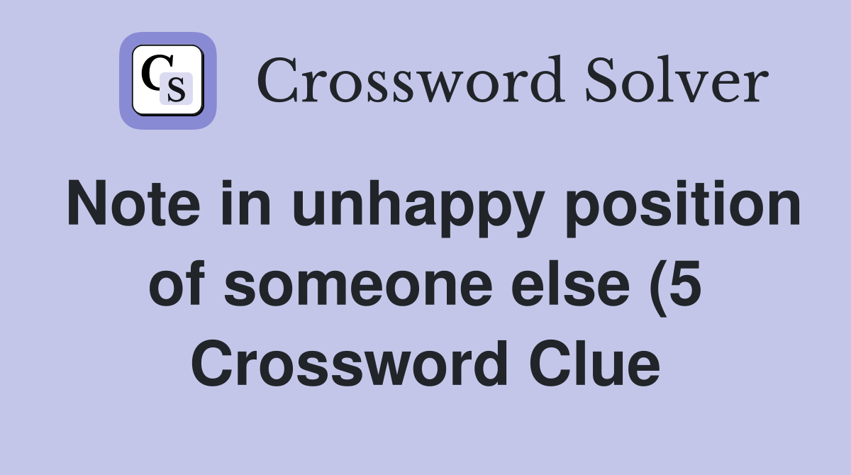 Note in unhappy position of someone else (5) Crossword Clue Answers Note in unhappy position of someone else (5) Crossword Clue Answers