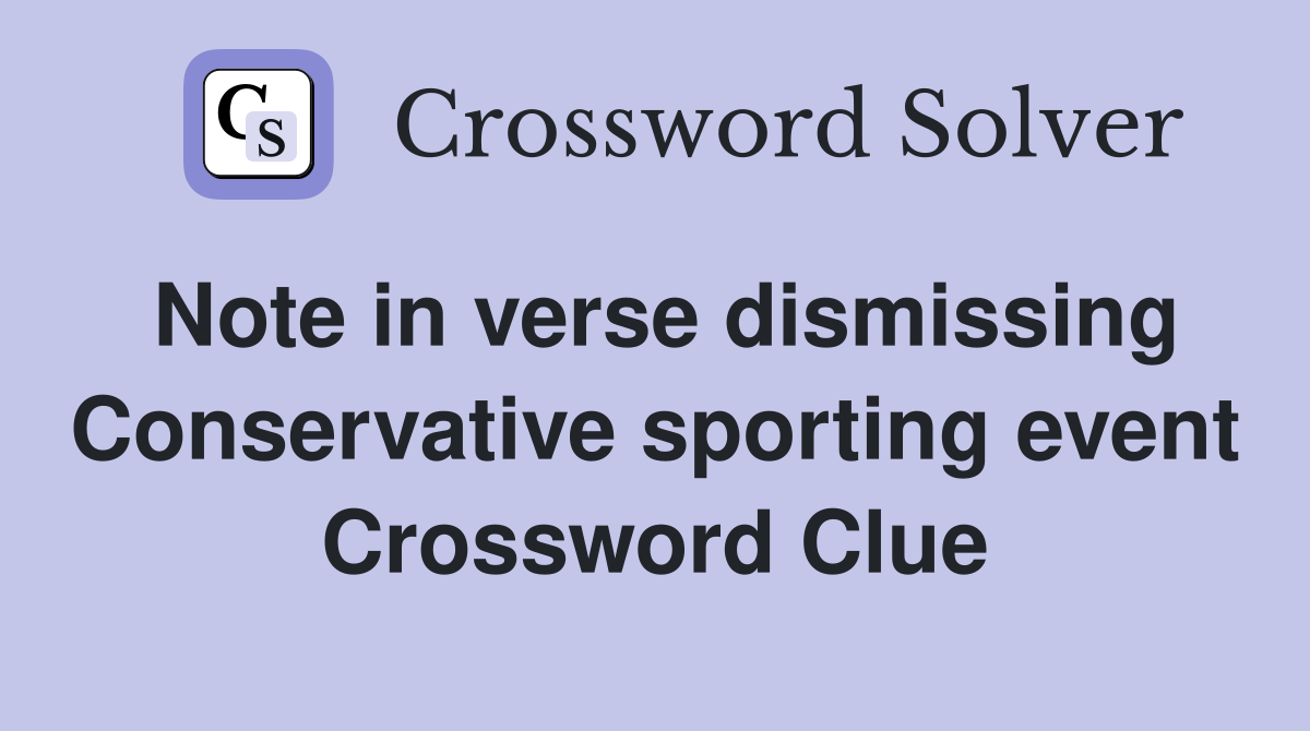 Note in verse dismissing Conservative sporting event Crossword Clue