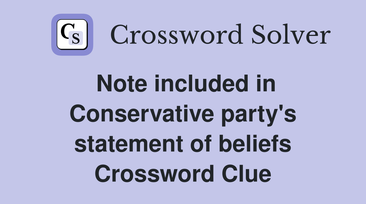 Note included in Conservative party's statement of beliefs Crossword Clue