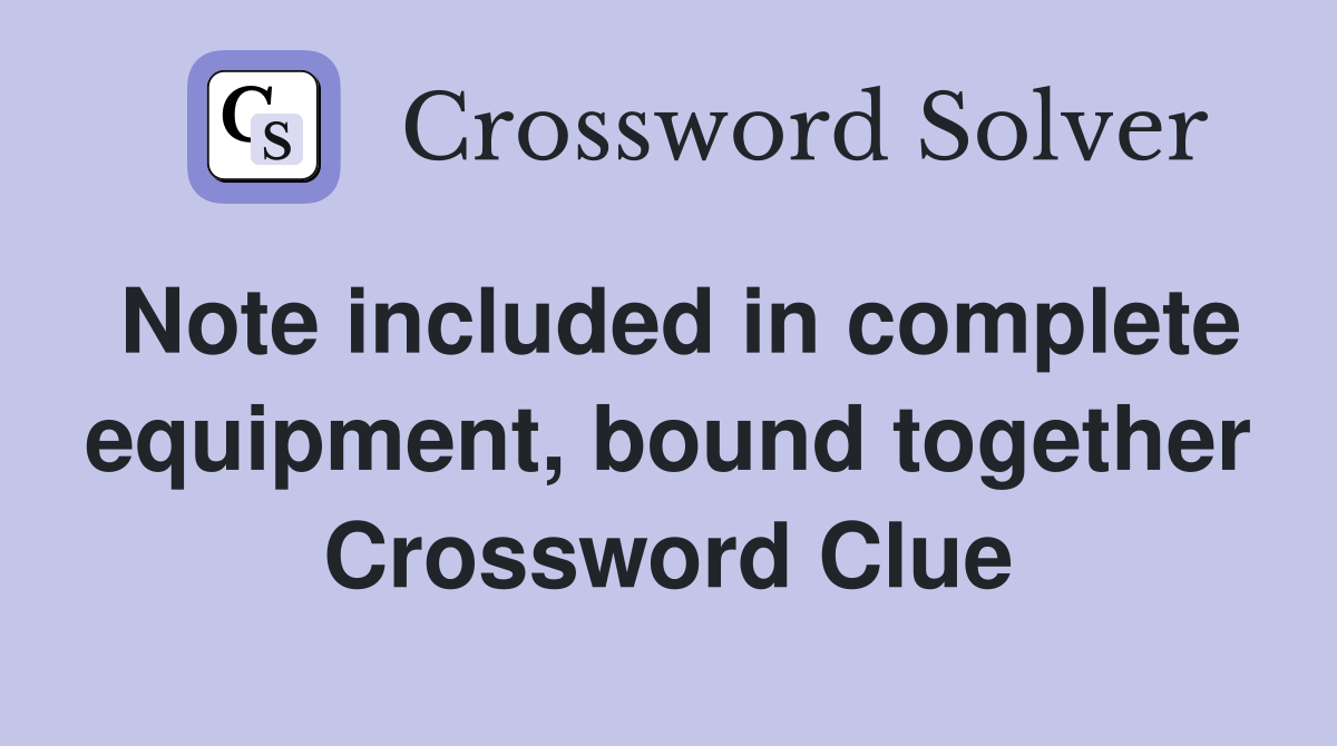 Note included in complete equipment, bound together Crossword Clue