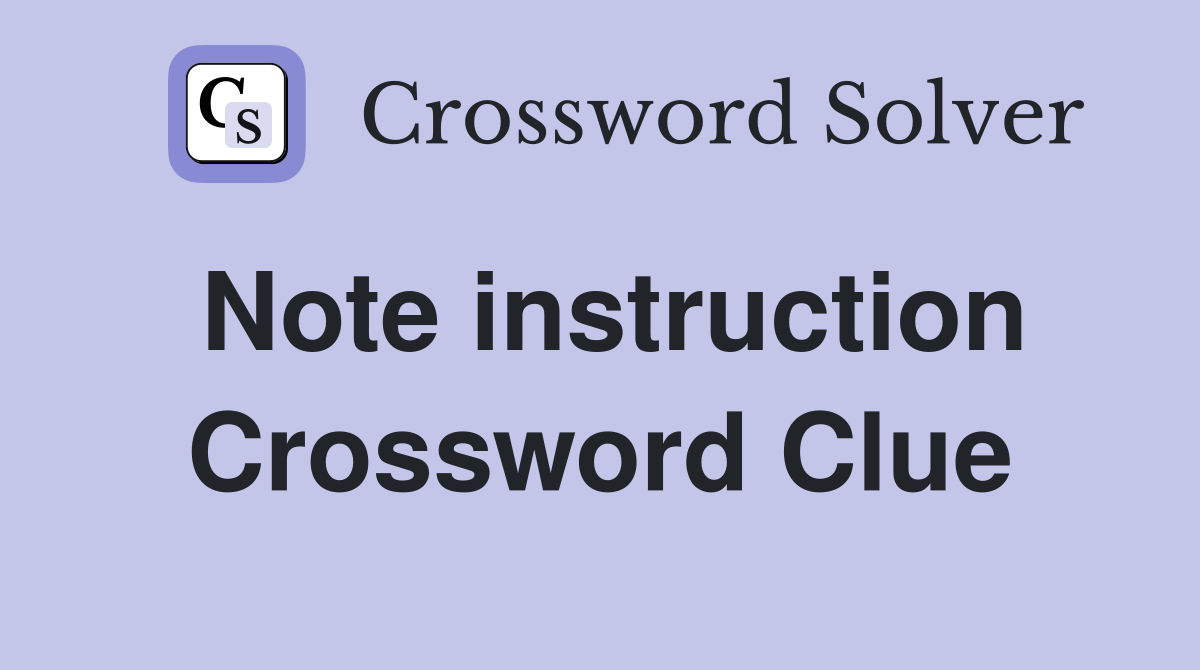 Note instruction Crossword Clue