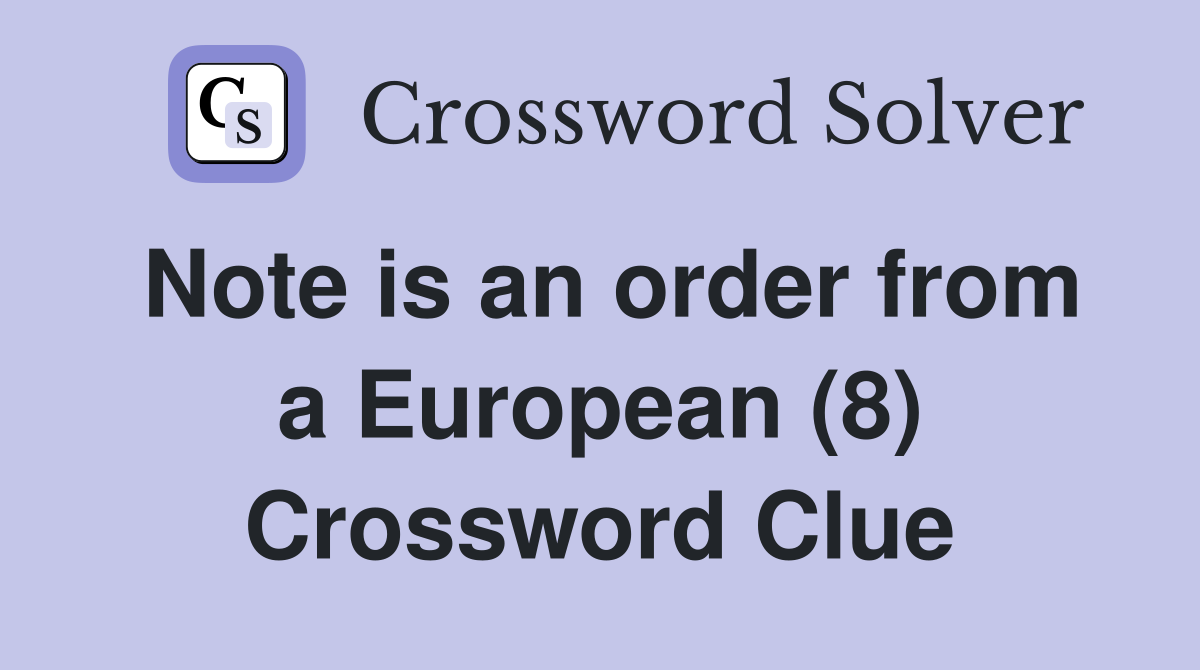 Note is an order from a European (8) Crossword Clue