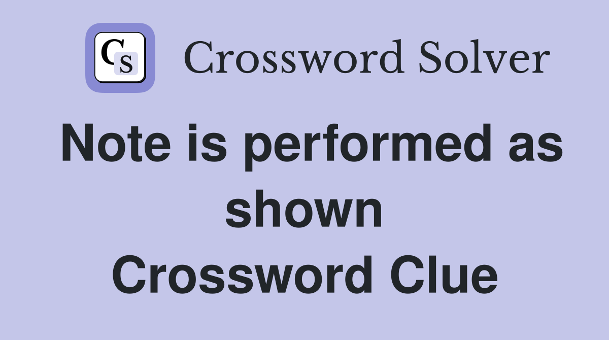 Note is performed as shown Crossword Clue