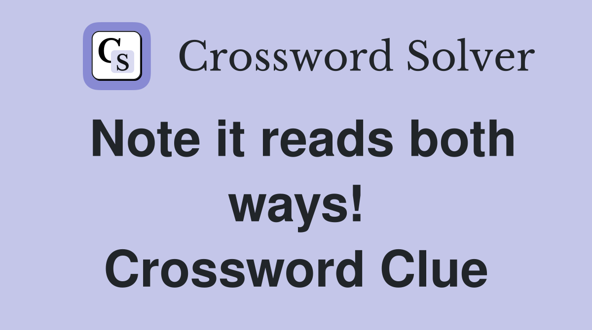 Note it reads both ways! Crossword Clue