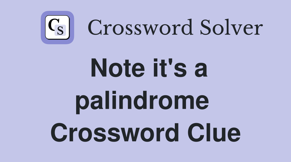 Note it's a palindrome  Crossword Clue