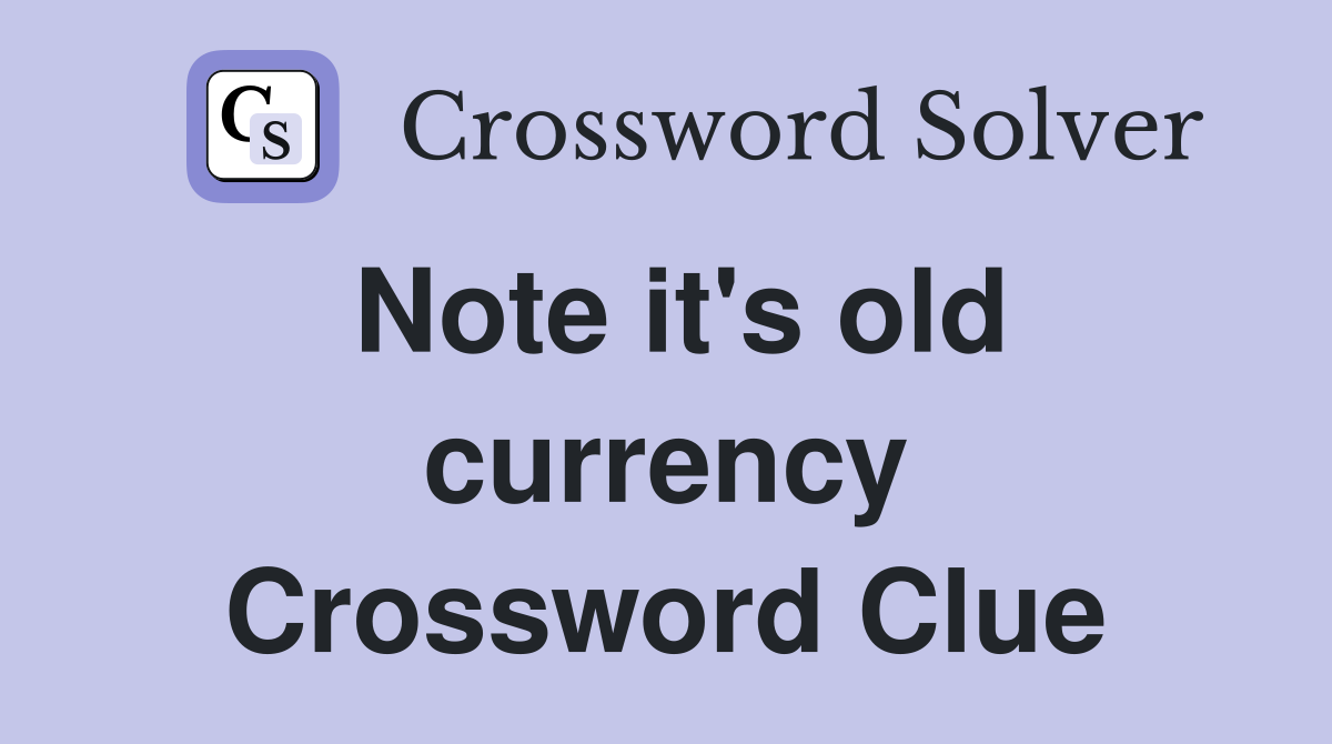 Note it's old currency Crossword Clue