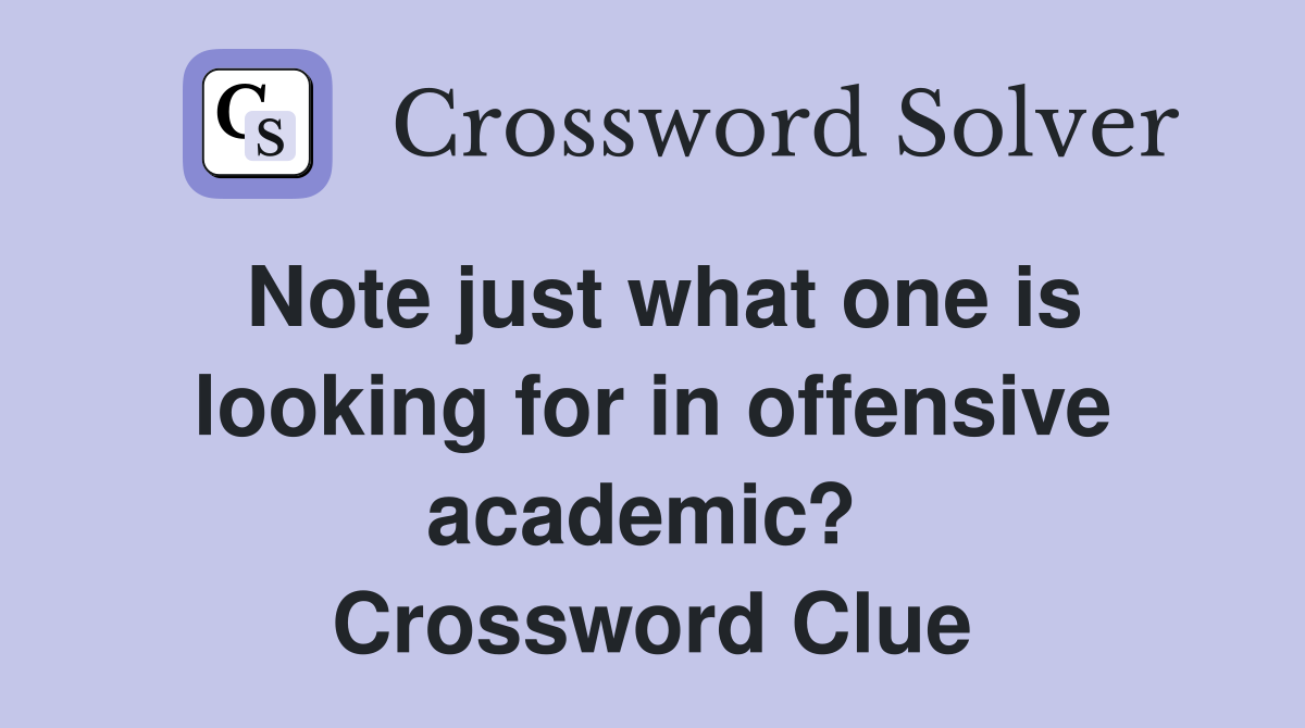 Note just what one is looking for in offensive academic?  Crossword Clue