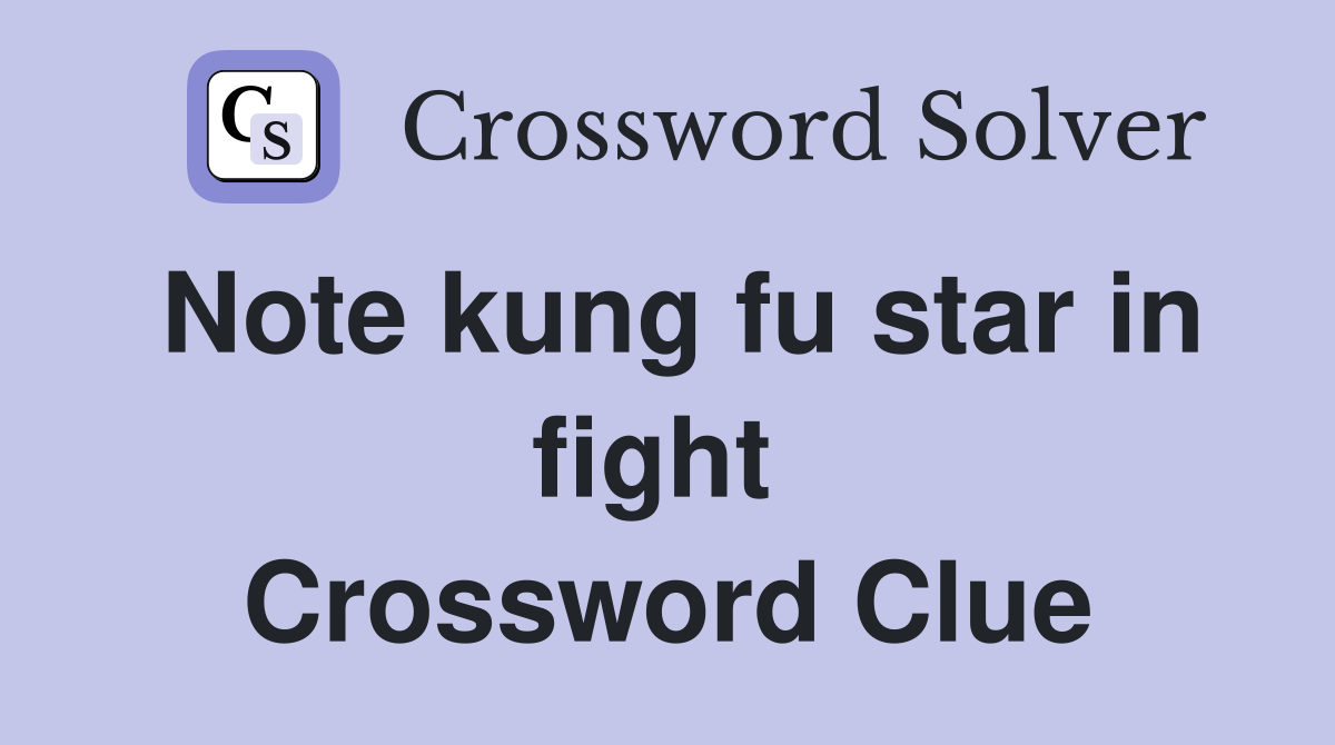 Note kung fu star in fight  Crossword Clue