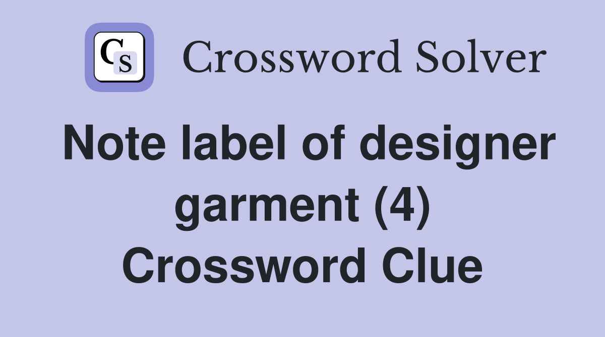 Note label of designer garment (4) Crossword Clue