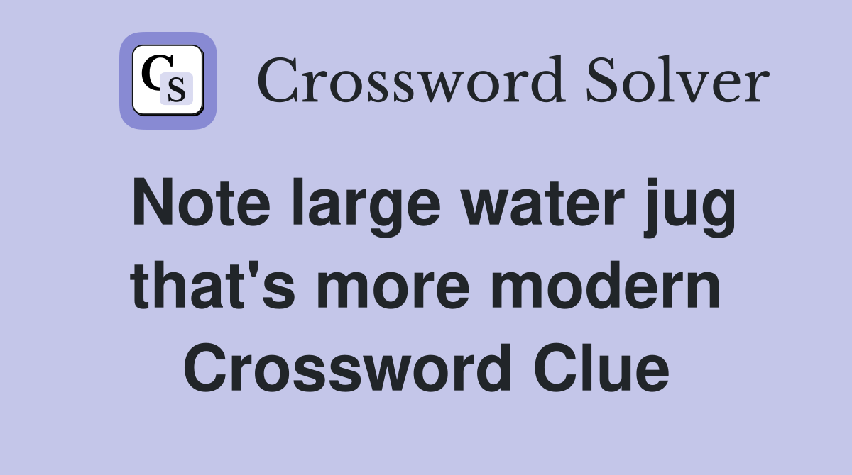 Note large water jug that's more modern Crossword Clue