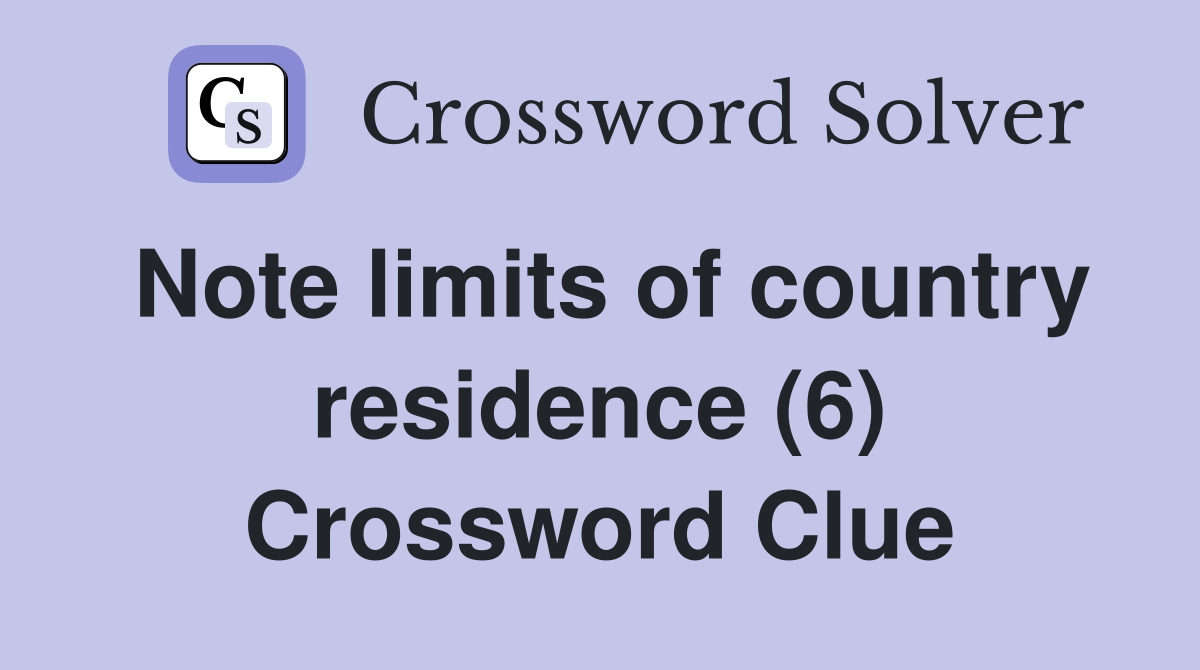 Note limits of country residence (6) Crossword Clue