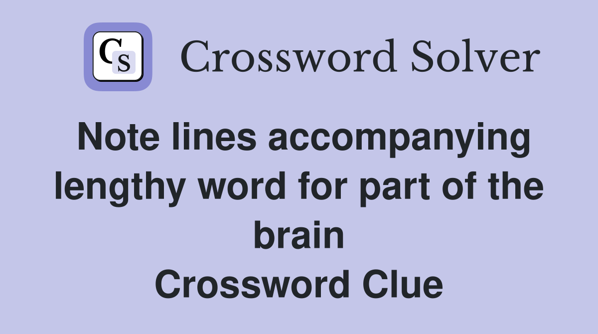 Note lines accompanying lengthy word for part of the brain Crossword Clue