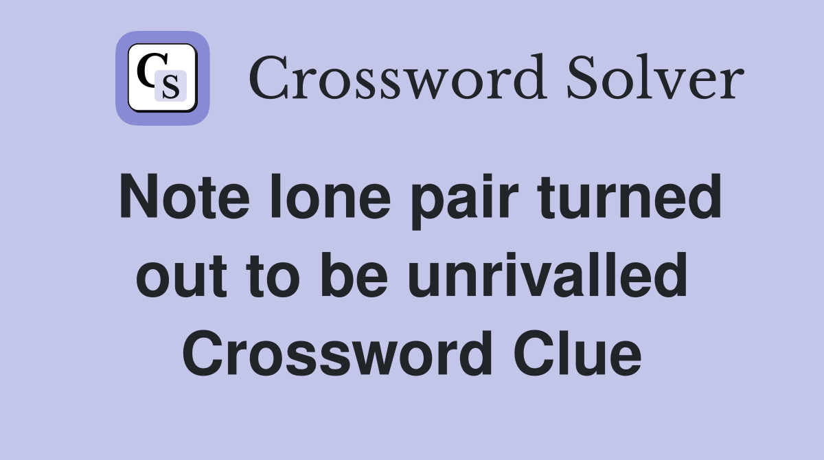 Note lone pair turned out to be unrivalled Crossword Clue