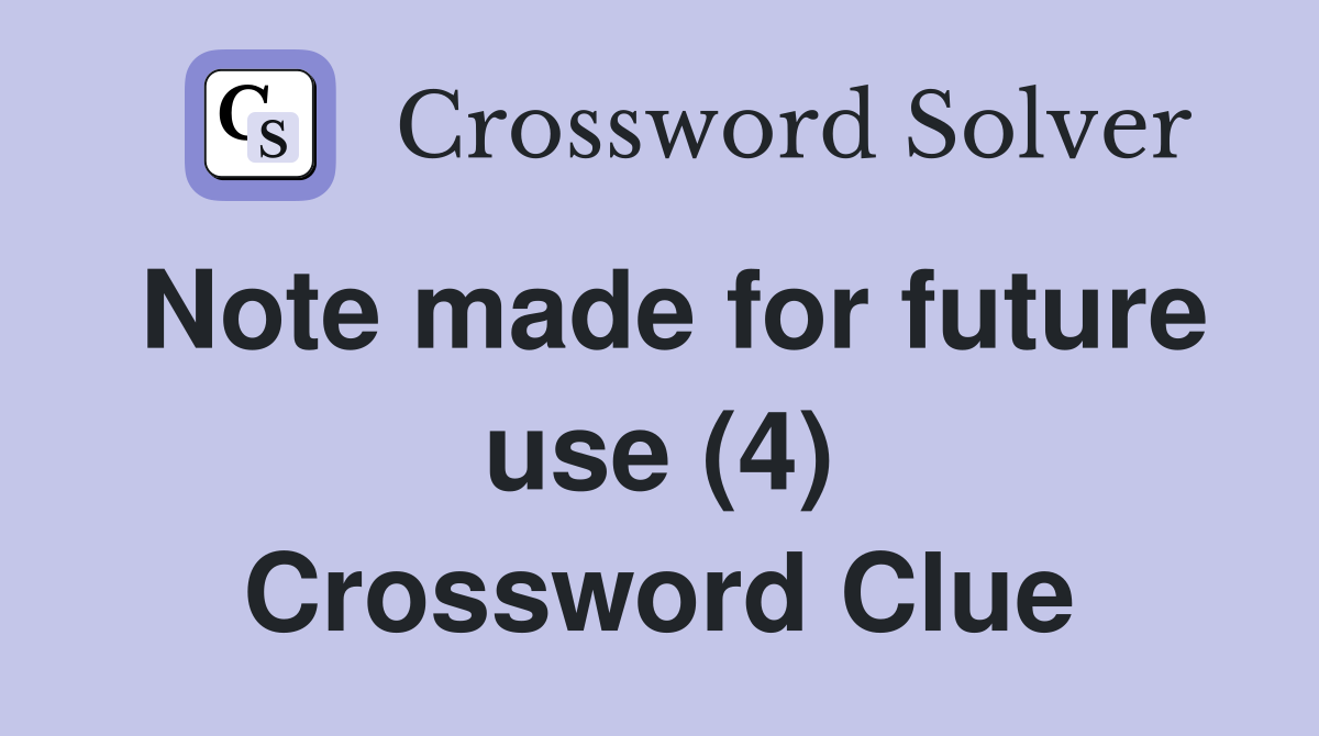 Note made for future use (4) Crossword Clue