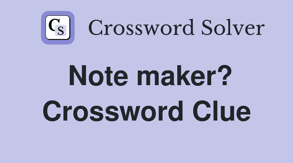 Note maker? Crossword Clue